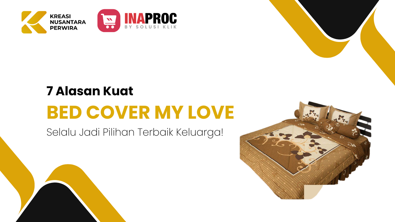 Bed Cover My Love: 7 Alasan Mengapa Ini Selalu Jadi Pilihan Terbaik Keluarga